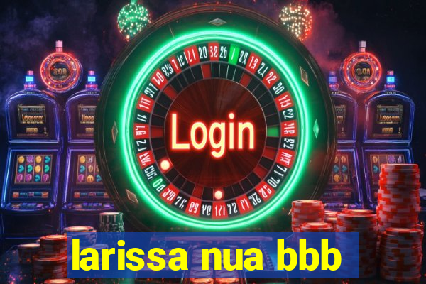 larissa nua bbb